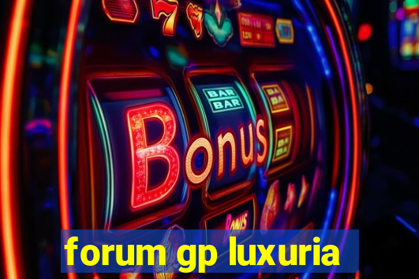 forum gp luxuria